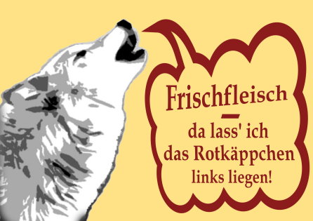 Da lass' ich das Rotkäppchen links liegen!